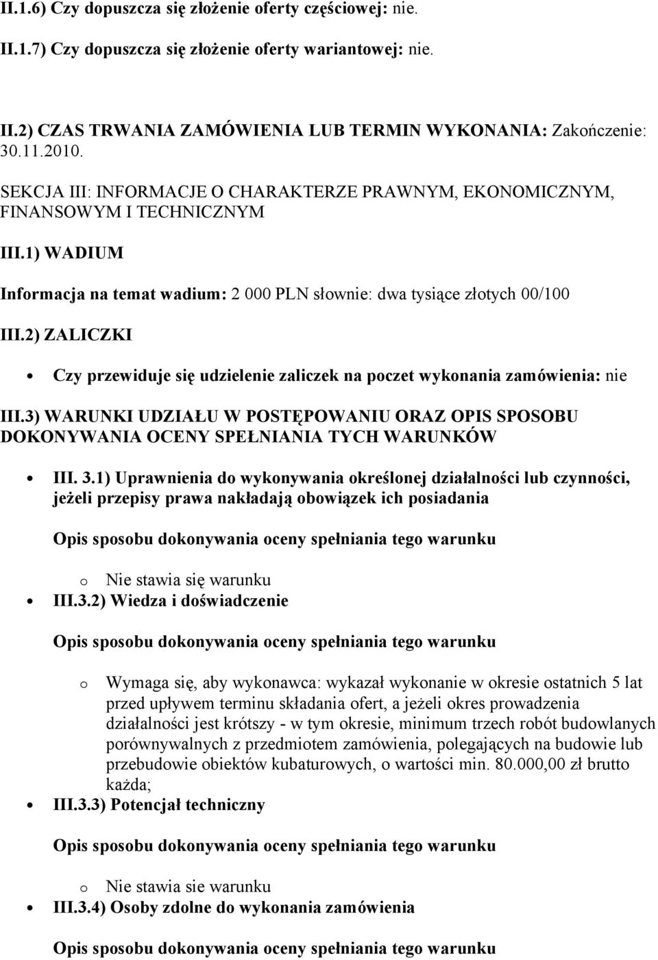 2) ZALICZKI Czy przewiduje się udzielenie zaliczek na poczet wykonania zamówienia: nie III.3) WARUNKI UDZIAŁU W POSTĘPOWANIU ORAZ OPIS SPOSOBU DOKONYWANIA OCENY SPEŁNIANIA TYCH WARUNKÓW III. 3.