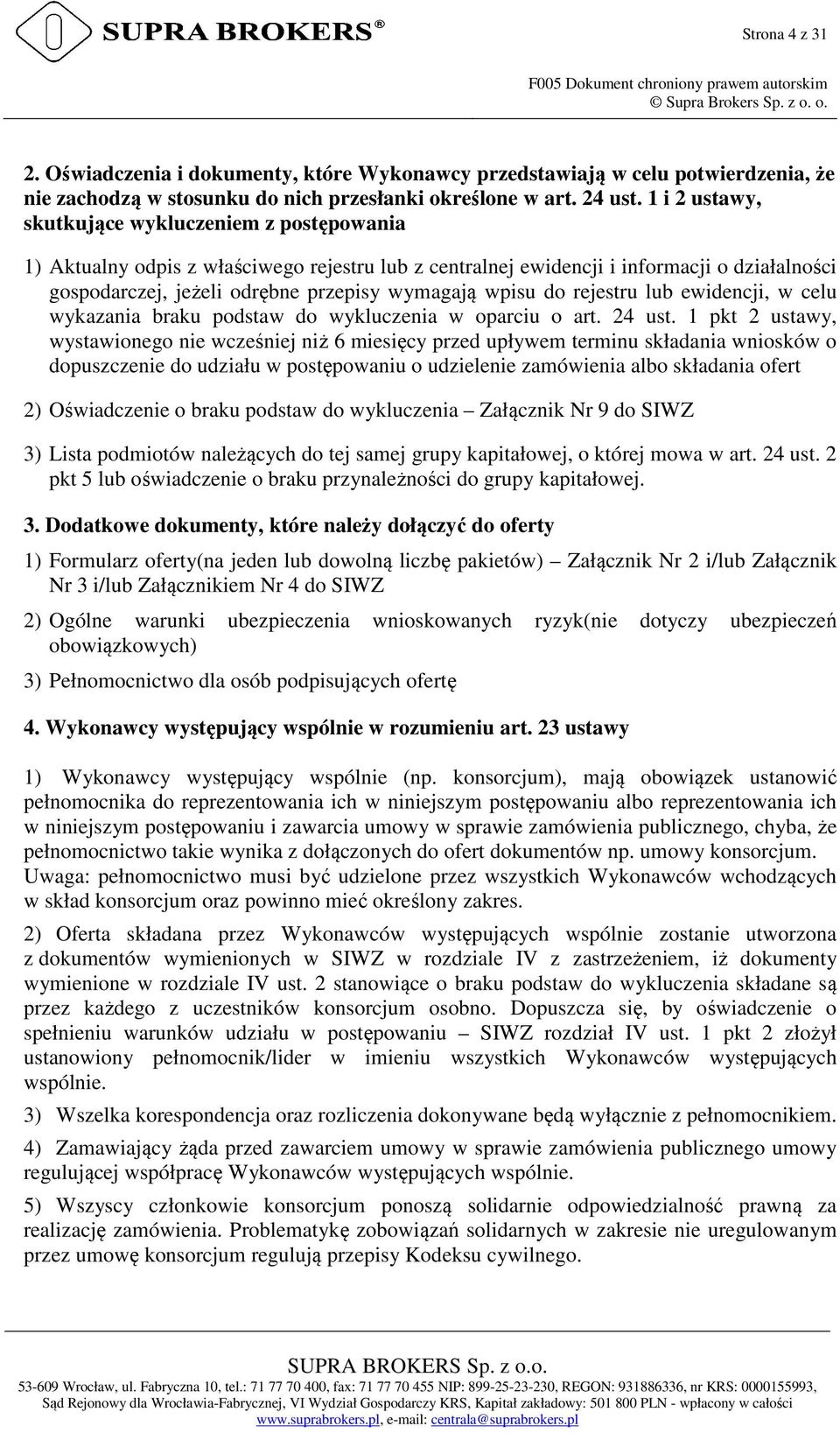 1 i 2 ustawy, skutkujące wykluczeniem z postępowania 1) Aktualny odpis z właściwego rejestru lub z centralnej ewidencji i informacji o działalności gospodarczej, jeżeli odrębne przepisy wymagają