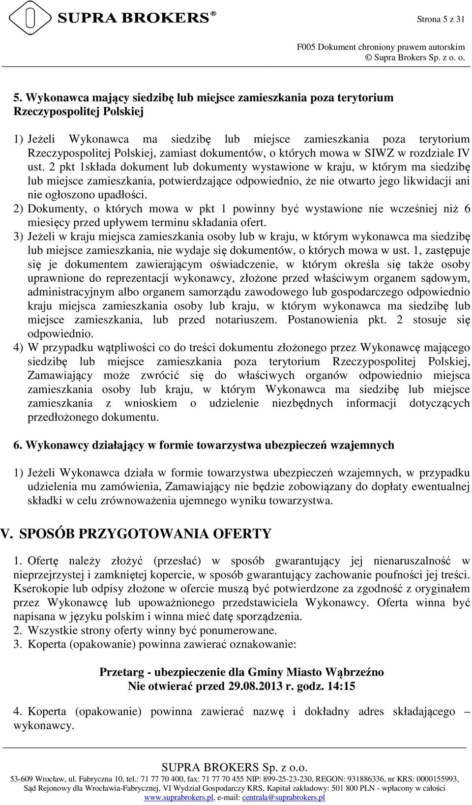 Wykonawca mający siedzibę lub miejsce zamieszkania poza terytorium Rzeczypospolitej Polskiej 1) Jeżeli Wykonawca ma siedzibę lub miejsce zamieszkania poza terytorium Rzeczypospolitej Polskiej,