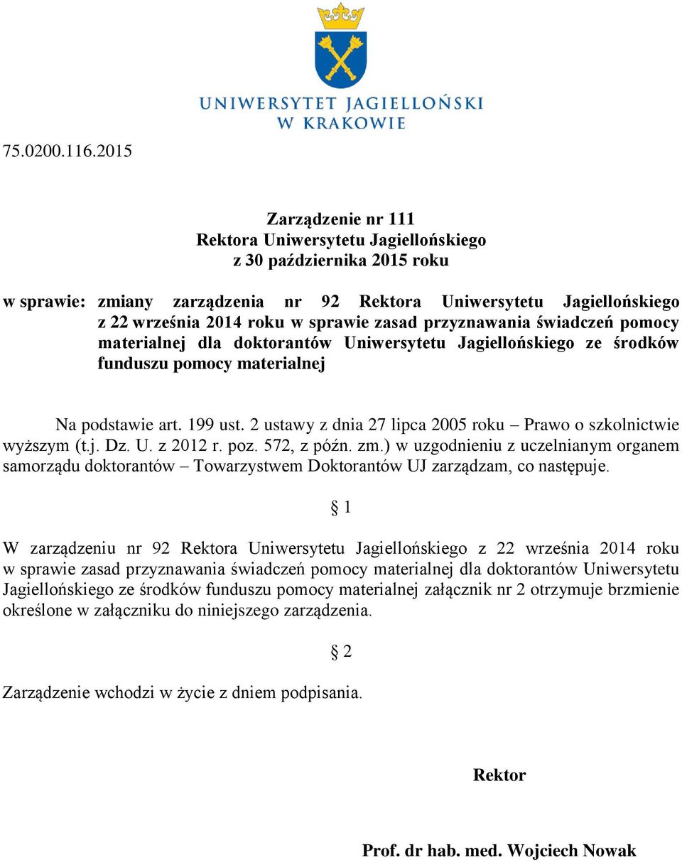 zasad przyznawania świadczeń pomocy materialnej dla doktorantów Uniwersytetu Jagiellońskiego ze środków funduszu pomocy materialnej Na podstawie art. 199 ust.
