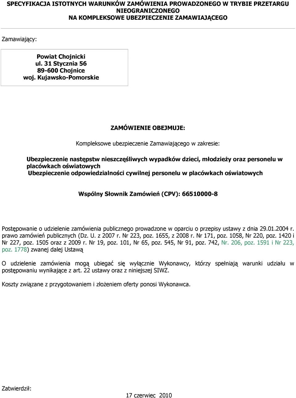 Kujawsko-Pomorskie ZAMÓWIENIE OBEJMUJE: Kompleksowe ubezpieczenie Zamawiającego w zakresie: Ubezpieczenie następstw nieszczęśliwych wypadków dzieci, młodzieży oraz personelu w placówkach oświatowych