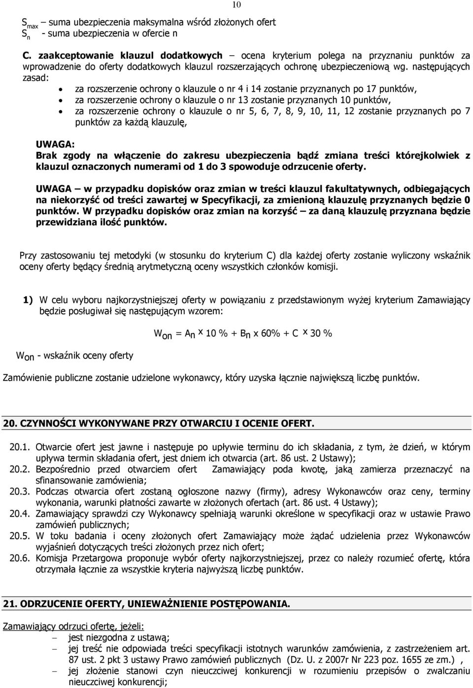 następujących zasad: za rozszerzenie ochrony o klauzule o nr 4 i 14 zostanie przyznanych po 17 punktów, za rozszerzenie ochrony o klauzule o nr 13 zostanie przyznanych 10 punktów, za rozszerzenie