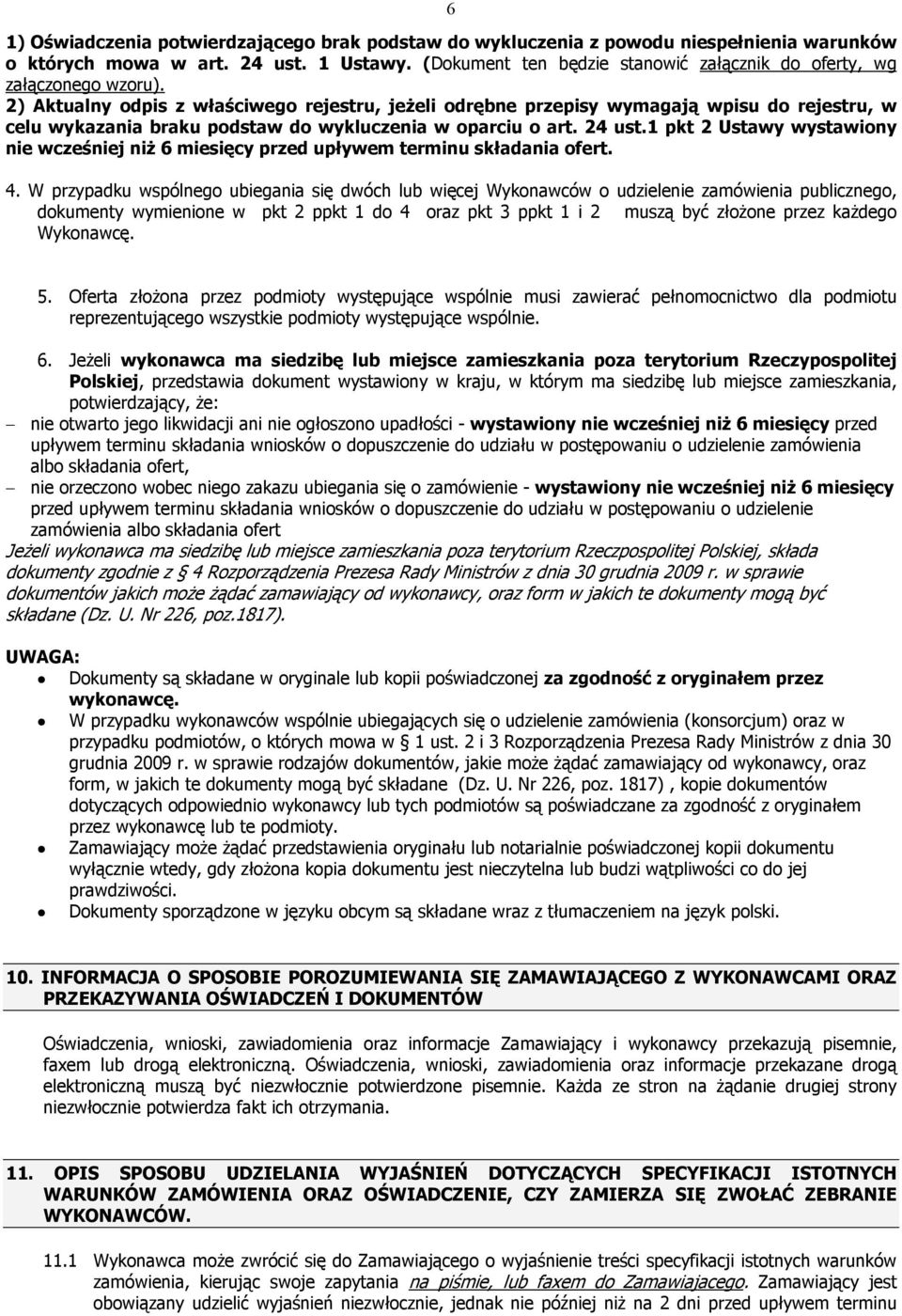 2) Aktualny odpis z właściwego rejestru, jeżeli odrębne przepisy wymagają wpisu do rejestru, w celu wykazania braku podstaw do wykluczenia w oparciu o art. 24 ust.