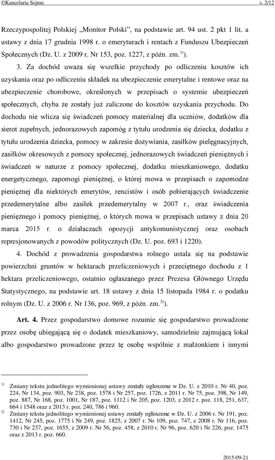 Za dochód uważa się wszelkie przychody po odliczeniu kosztów ich uzyskania oraz po odliczeniu składek na ubezpieczenie emerytalne i rentowe oraz na ubezpieczenie chorobowe, określonych w przepisach o