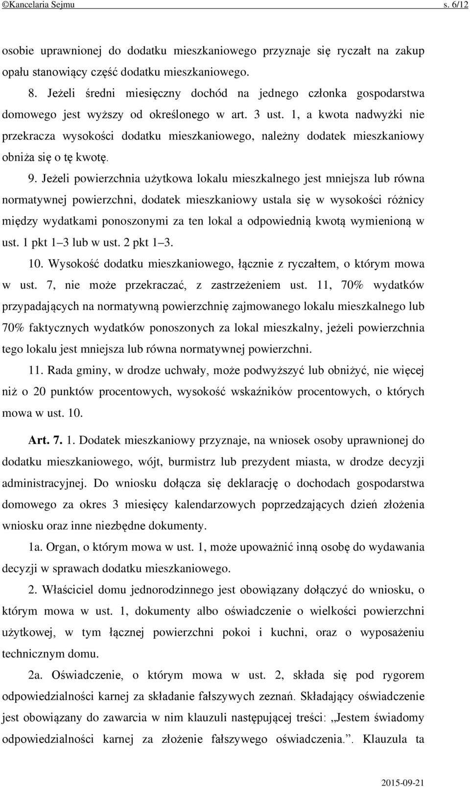 1, a kwota nadwyżki nie przekracza wysokości dodatku mieszkaniowego, należny dodatek mieszkaniowy obniża się o tę kwotę. 9.