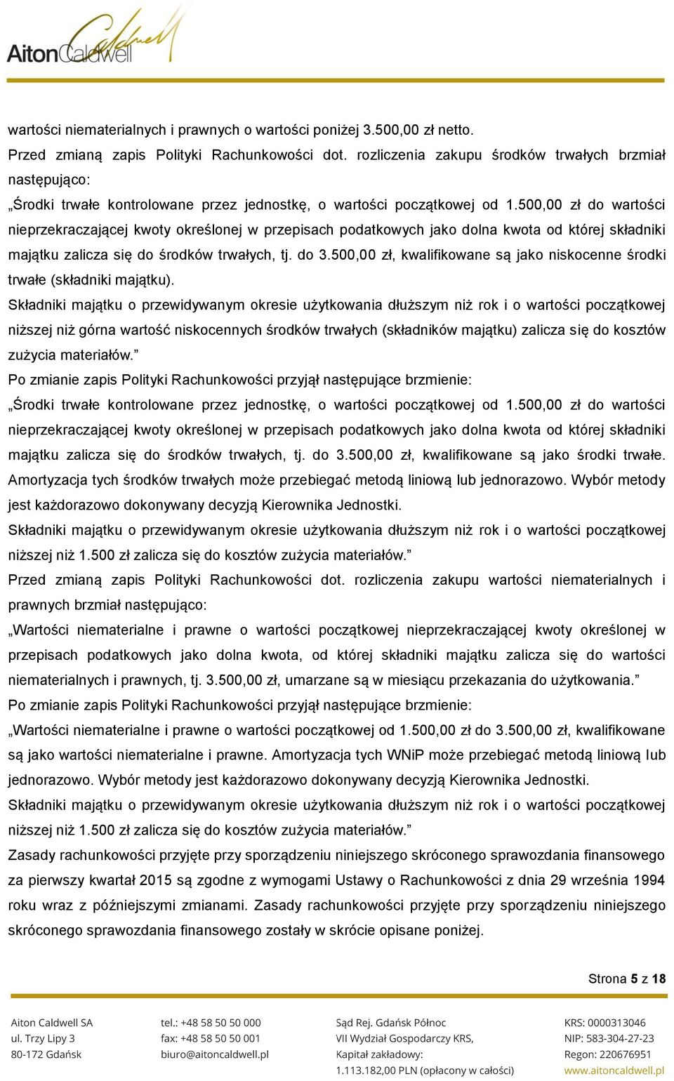 500,00 zł do wartości nieprzekraczającej kwoty określonej w przepisach podatkowych jako dolna kwota od której składniki majątku zalicza się do środków trwałych, tj. do 3.