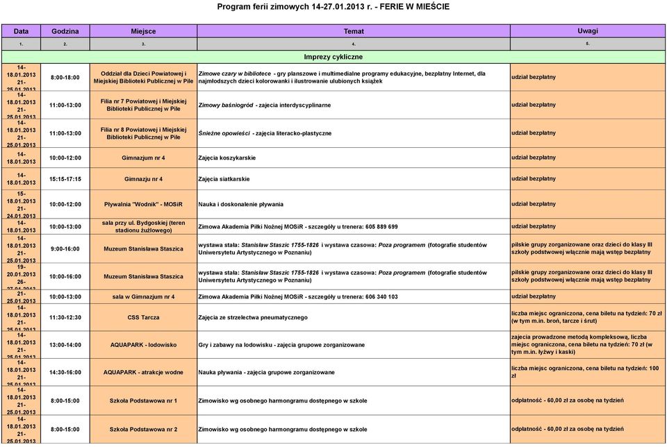 Gimnazjum nr 4 Zajęcia koszykarskie 15:15-17:15 Gimnazju nr 4 Zajęcia siatkarskie Zimowe czary w bibliotece - gry planszowe i multimedialne programy edukacyjne, bezpłatny Internet, dla najmłodszych