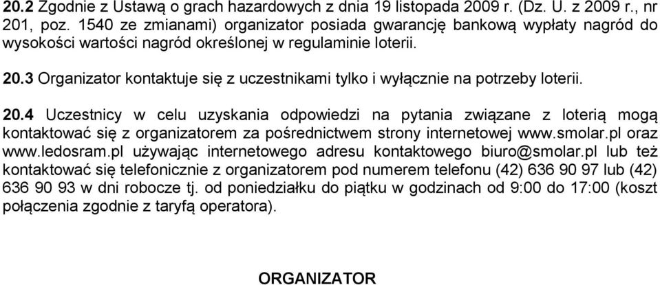 3 Organizator kontaktuje się z uczestnikami tylko i wyłącznie na potrzeby loterii. 20.