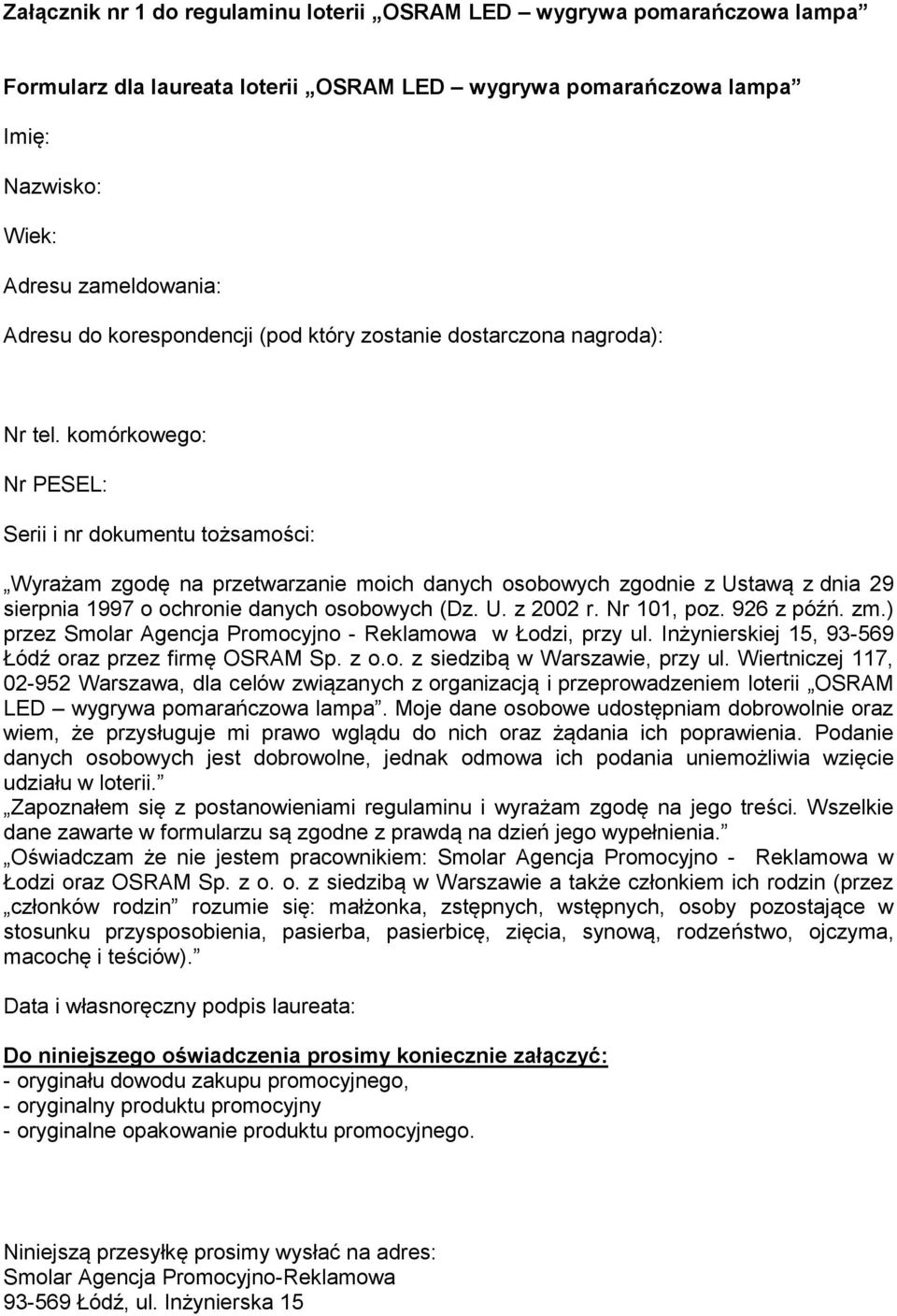 komórkowego: Nr PESEL: Serii i nr dokumentu tożsamości: Wyrażam zgodę na przetwarzanie moich danych osobowych zgodnie z Ustawą z dnia 29 sierpnia 1997 o ochronie danych osobowych (Dz. U. z 2002 r.