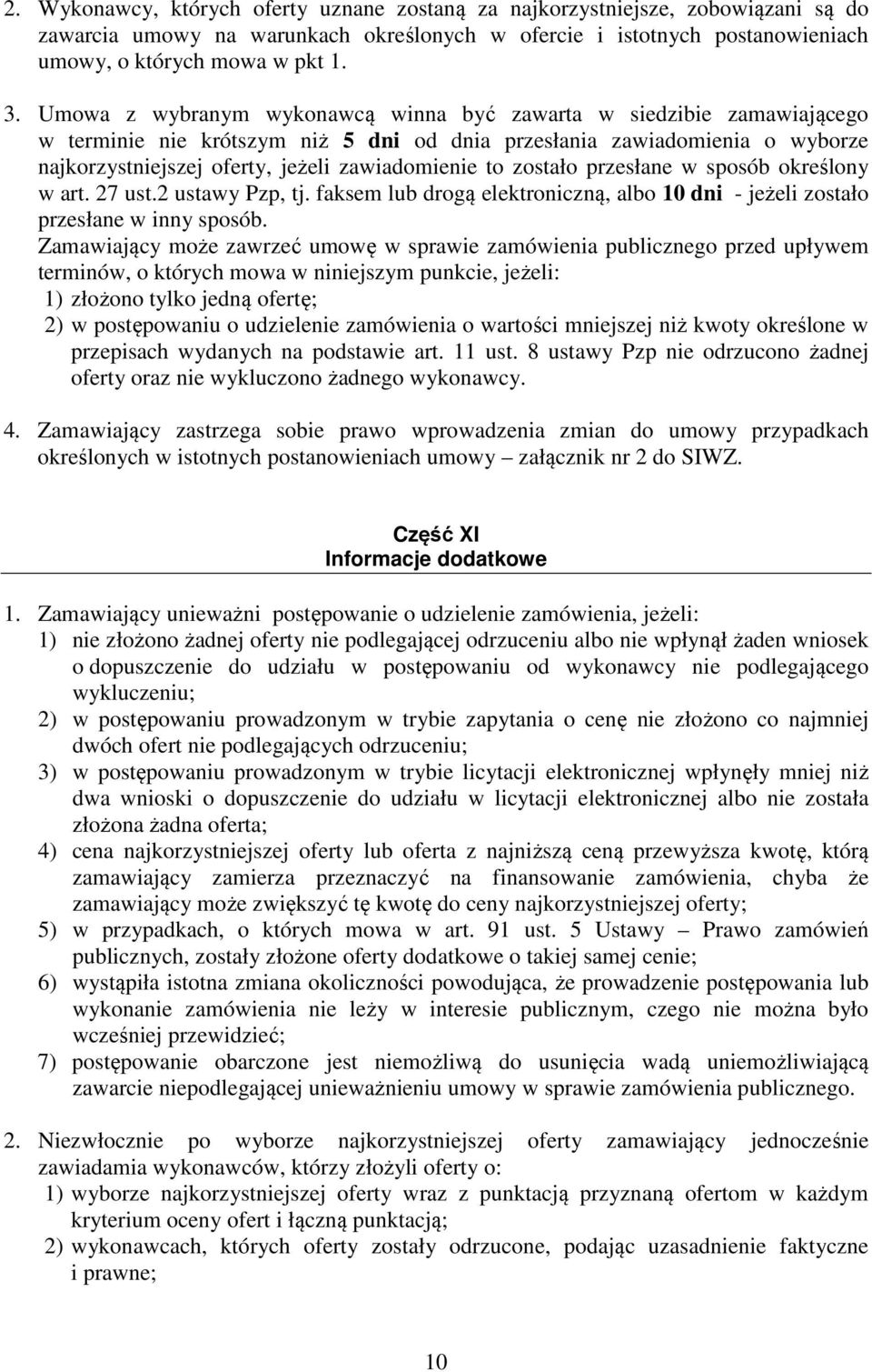 zostało przesłane w sposób określony w art. 27 ust.2 ustawy Pzp, tj. faksem lub drogą elektroniczną, albo 10 dni - jeżeli zostało przesłane w inny sposób.