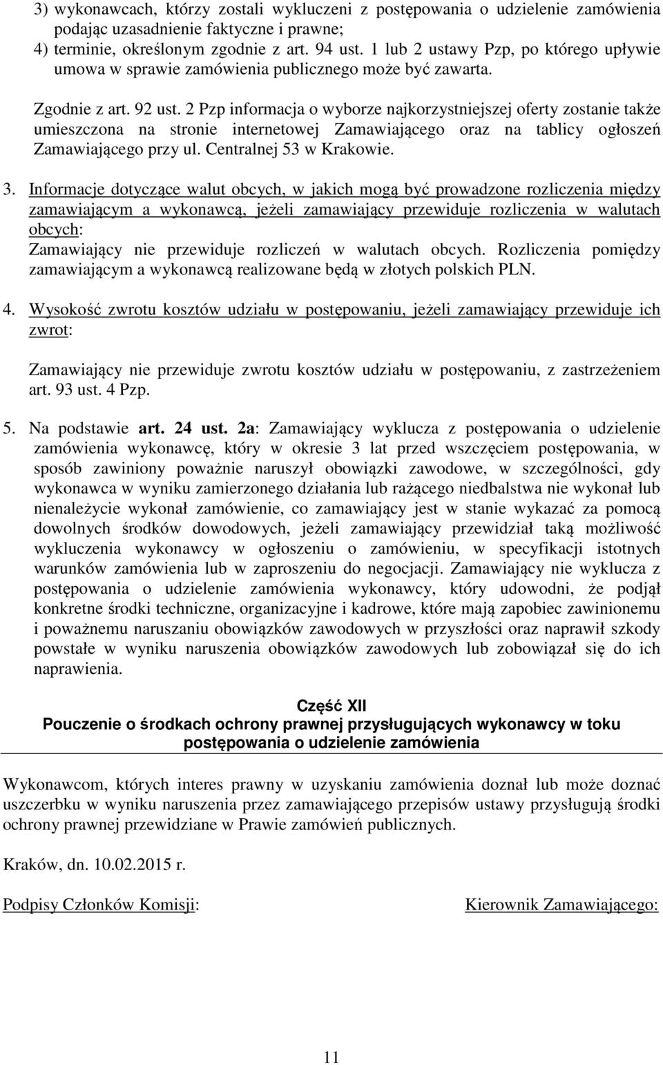 2 Pzp informacja o wyborze najkorzystniejszej oferty zostanie także umieszczona na stronie internetowej Zamawiającego oraz na tablicy ogłoszeń Zamawiającego przy ul. Centralnej 53 w Krakowie. 3.