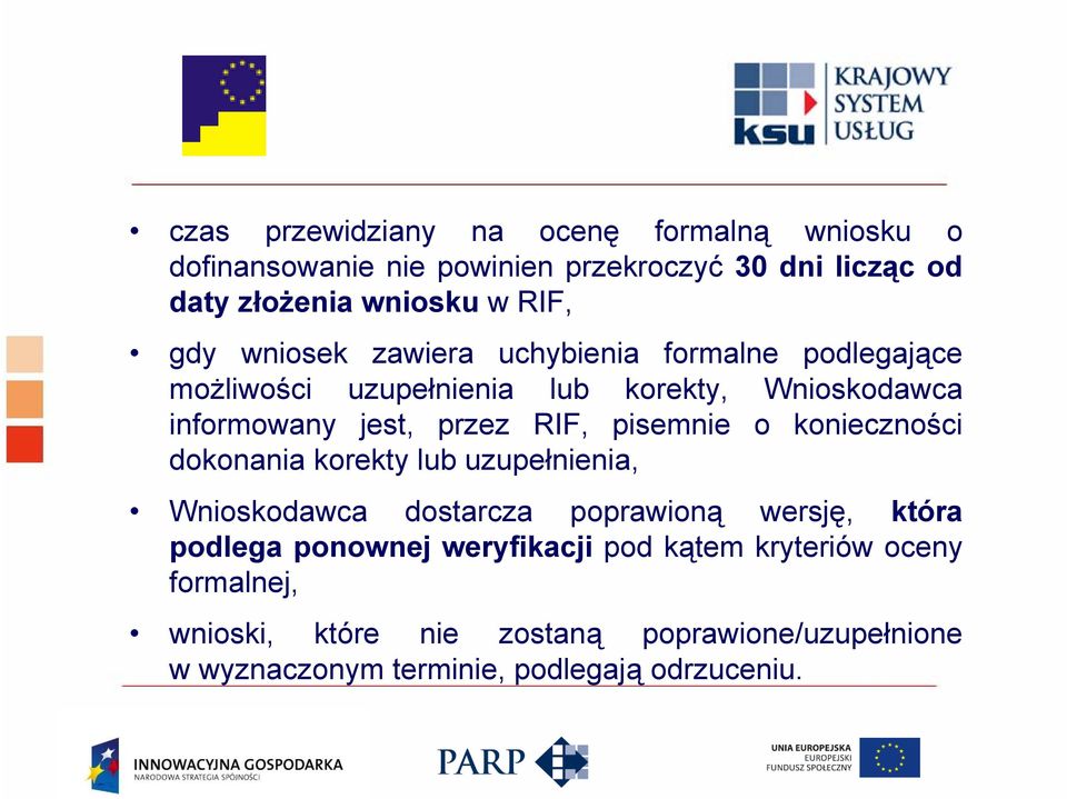 pisemnie o konieczności dokonania korekty lub uzupełnienia, Wnioskodawca dostarcza poprawioną wersję, która podlega ponownej