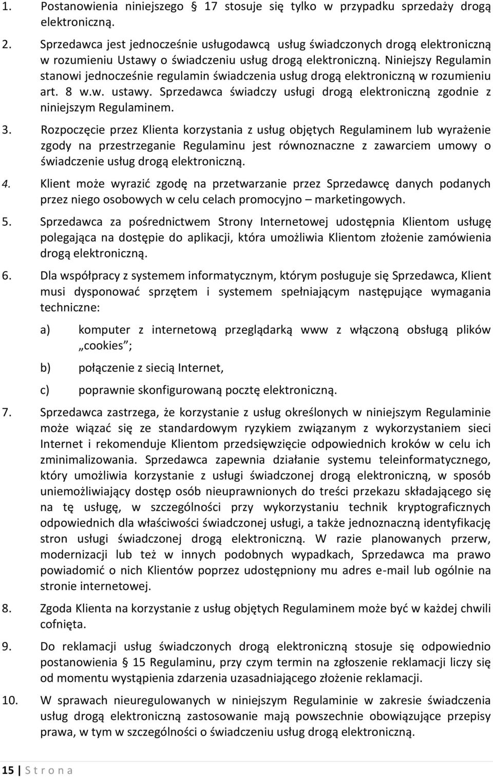 Niniejszy Regulamin stanowi jednocześnie regulamin świadczenia usług drogą elektroniczną w rozumieniu art. 8 w.w. ustawy.