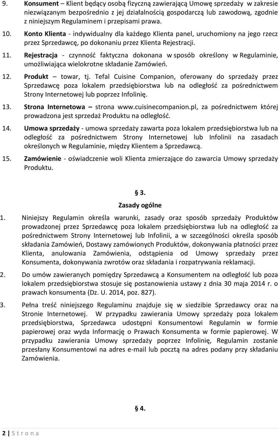 Rejestracja - czynność faktyczna dokonana w sposób określony w Regulaminie, umożliwiająca wielokrotne składanie Zamówień. 12. Produkt towar, tj.