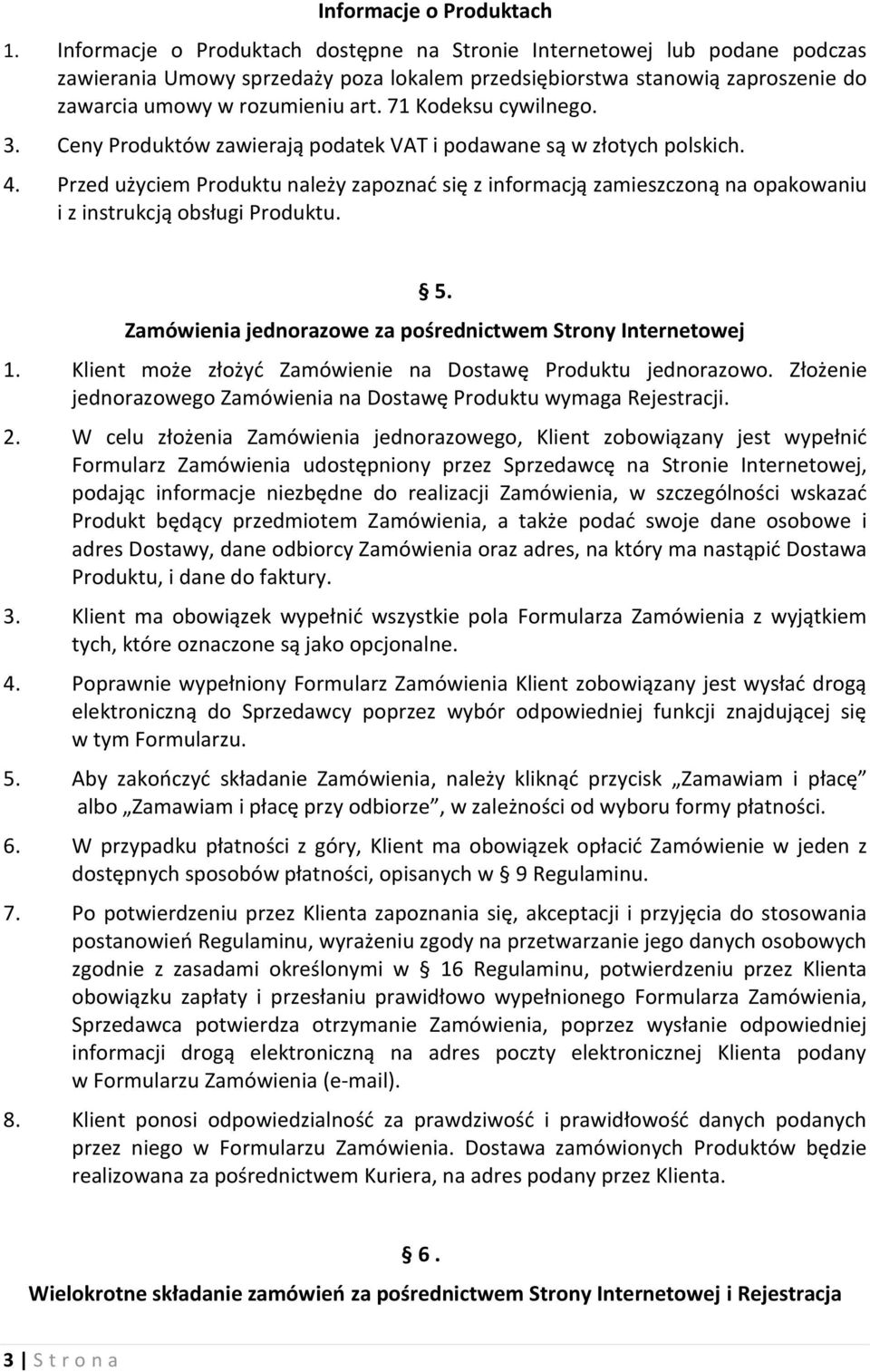71 Kodeksu cywilnego. 3. Ceny Produktów zawierają podatek VAT i podawane są w złotych polskich. 4.