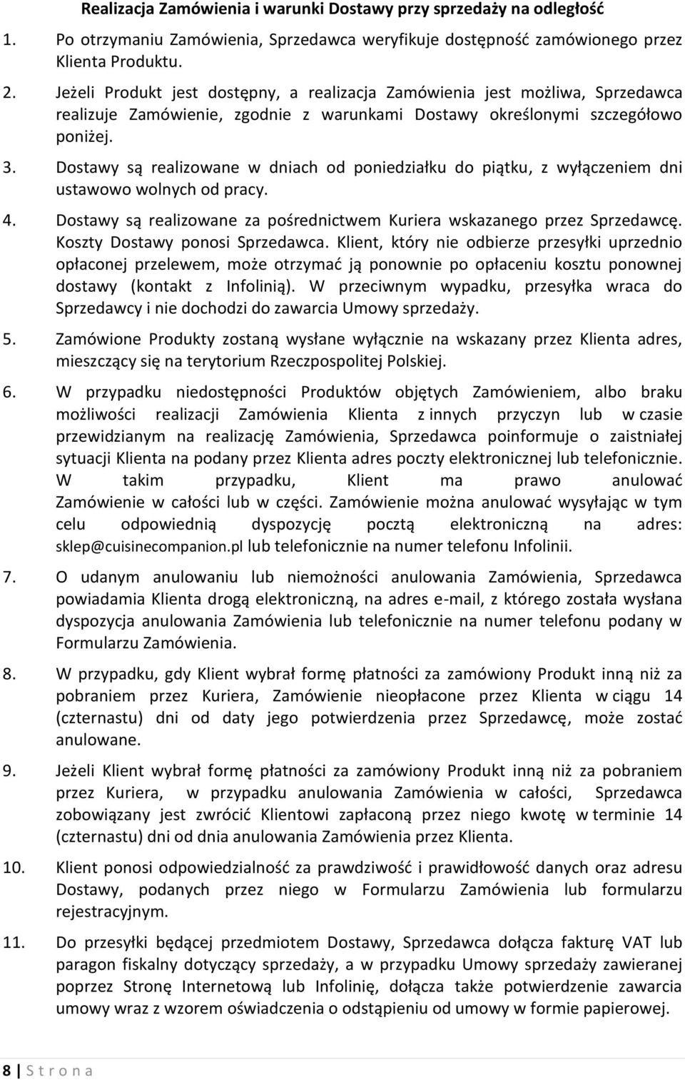 Dostawy są realizowane w dniach od poniedziałku do piątku, z wyłączeniem dni ustawowo wolnych od pracy. 4. Dostawy są realizowane za pośrednictwem Kuriera wskazanego przez Sprzedawcę.