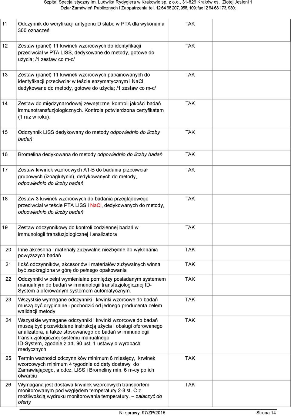 do międzynarodowej zewnętrznej kontroli jakości badań immunotransfuzjologicznych. Kontrola potwierdzona certyfikatem (1 raz w roku).