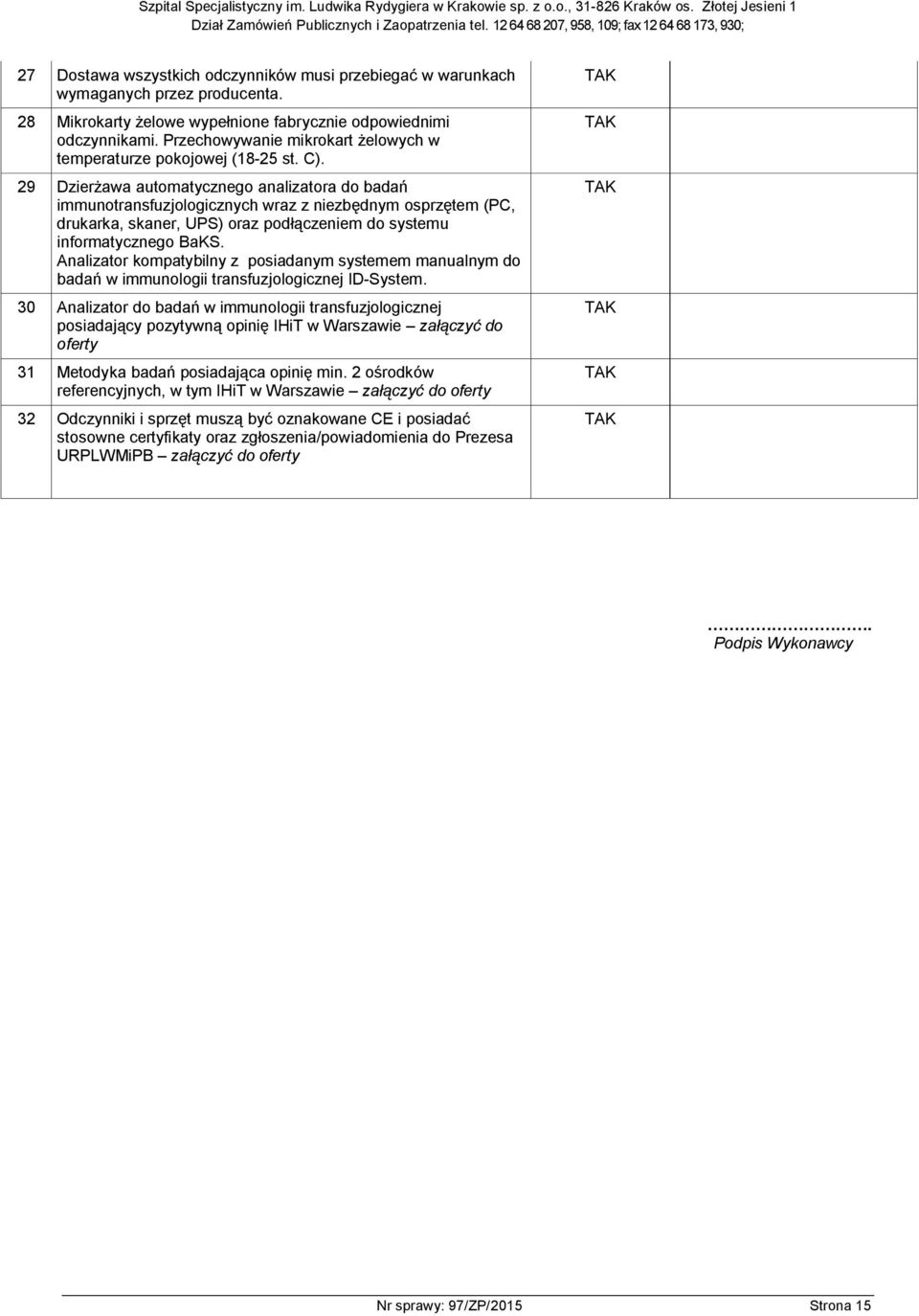 29 Dzierżawa automatycznego analizatora do badań immunotransfuzjologicznych wraz z niezbędnym osprzętem (PC, drukarka, skaner, UPS) oraz podłączeniem do systemu informatycznego BaKS.