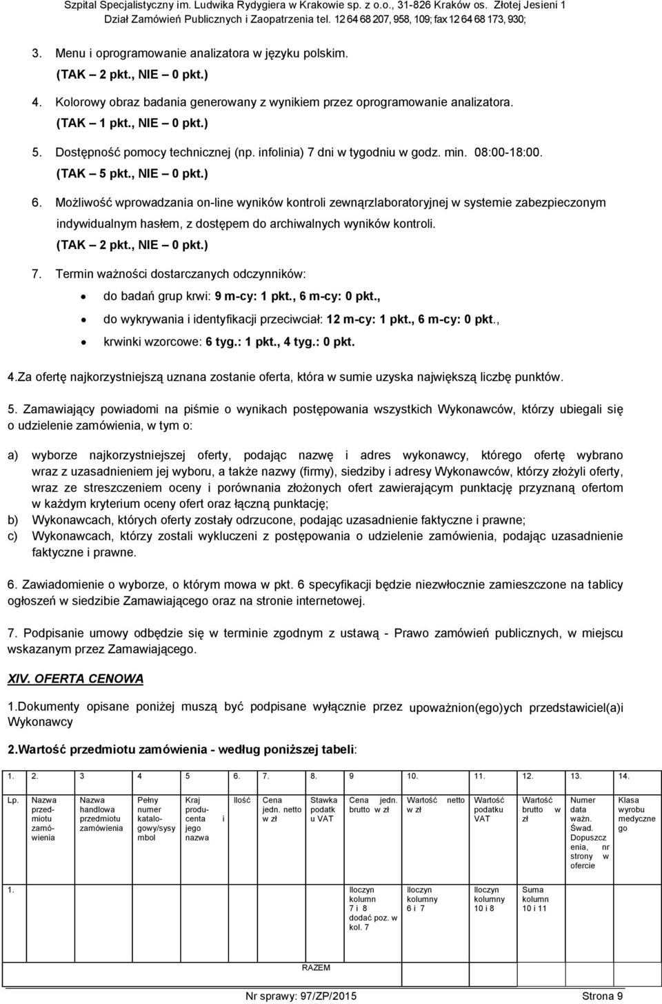 Możliwość wprowadzania on-line wyników kontroli zewnąrzlaboratoryjnej w systemie zabezpieczonym indywidualnym hasłem, z dostępem do archiwalnych wyników kontroli. ( 2 pkt., NIE 0 pkt.) 7.