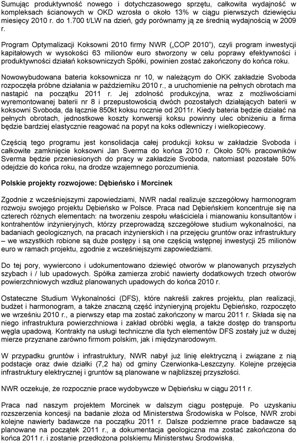 Program Optymalizacji Koksowni 2010 firmy NWR ( COP 2010 ), czyli program inwestycji kapitałowych w wysokości 63 milionów euro stworzony w celu poprawy efektywności i produktywności działań