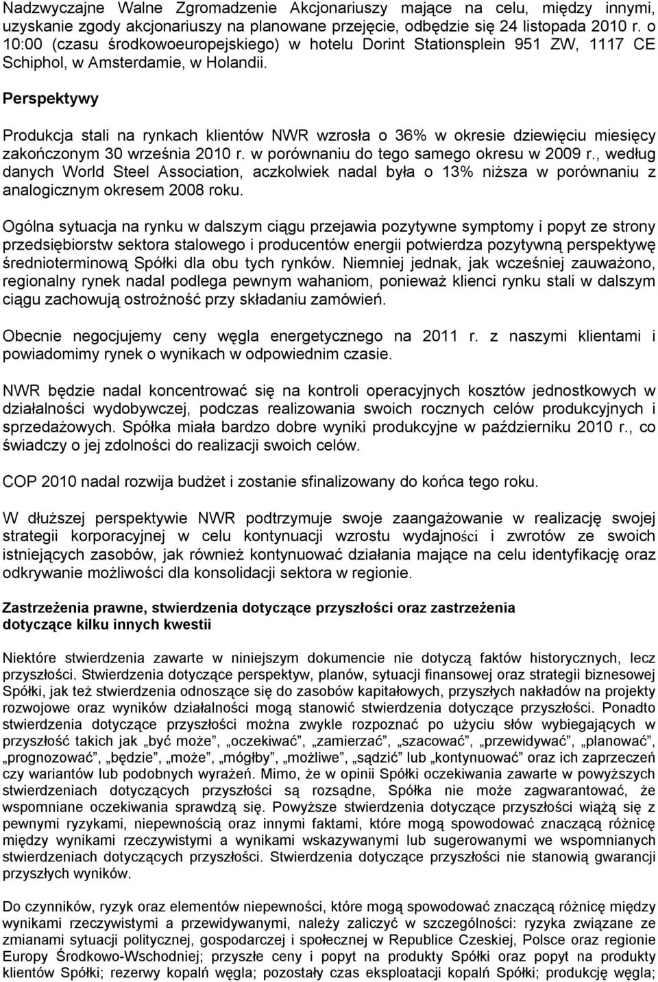 Perspektywy Produkcja stali na rynkach klientów NWR wzrosła o 36% w okresie dziewięciu miesięcy zakończonym 30 września 2010 r. w porównaniu do tego samego okresu w 2009 r.