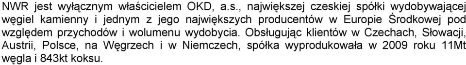 , największej czeskiej spółki wydobywającej węgiel kamienny i jednym z jego