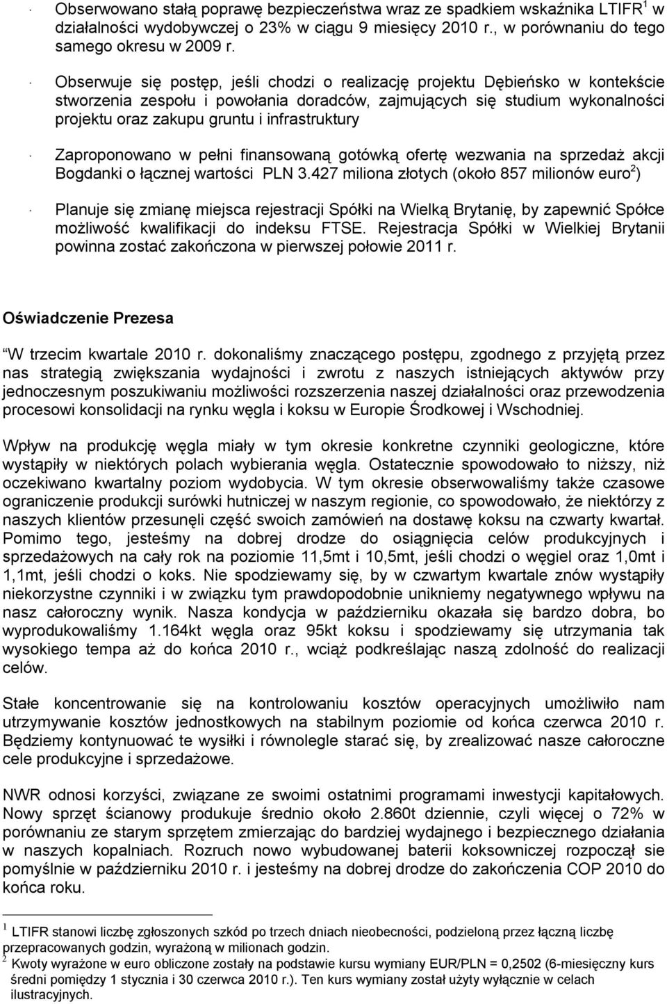 infrastruktury Zaproponowano w pełni finansowaną gotówką ofertę wezwania na sprzedaż akcji Bogdanki o łącznej wartości PLN 3.