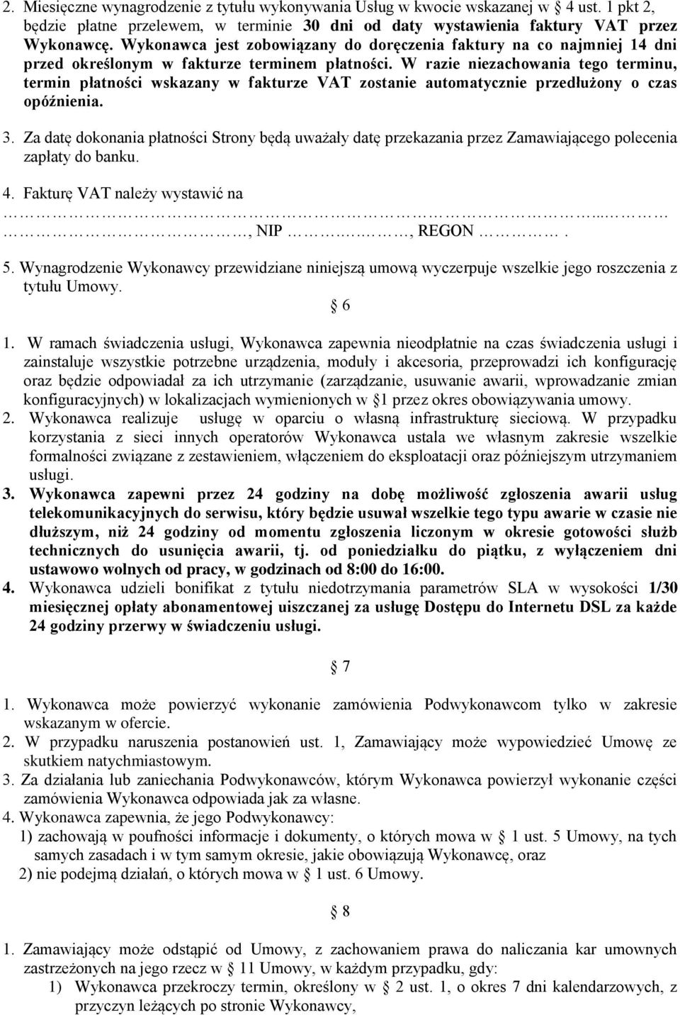 W razie niezachowania tego terminu, termin płatności wskazany w fakturze VAT zostanie automatycznie przedłużony o czas opóźnienia. 3.