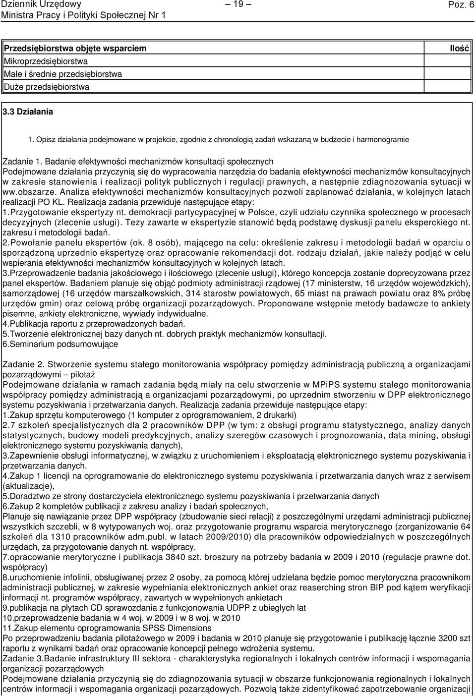 Badanie efektywności mechanizmów konsultacji społecznych Podejmowane działania przyczynią się do wypracowania narzędzia do badania efektywności mechanizmów konsultacyjnych w zakresie stanowienia i