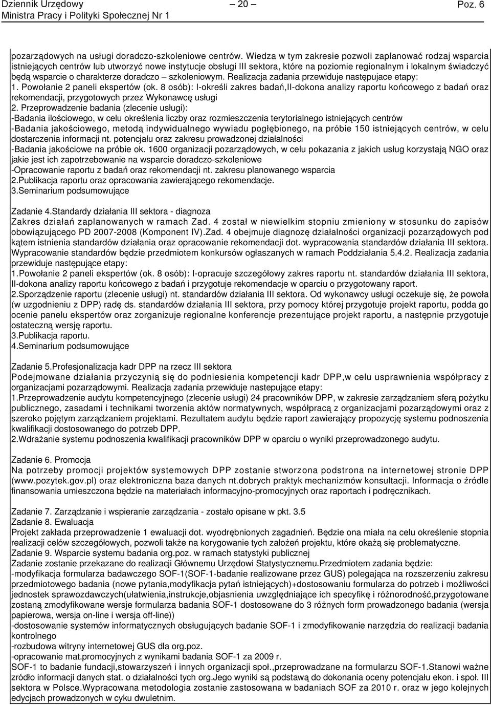 charakterze doradczo szkoleniowym. Realizacja zadania przewiduje następujace etapy: 1. Powołanie 2 paneli ekspertów (ok.