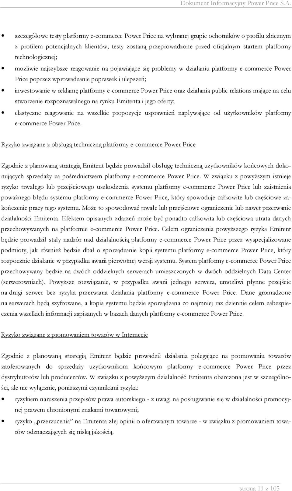 e-commerce Power Price oraz działania public relations mające na celu stworzenie rozpoznawalnego na rynku Emitenta i jego oferty; elastyczne reagowanie na wszelkie propozycje usprawnień napływające