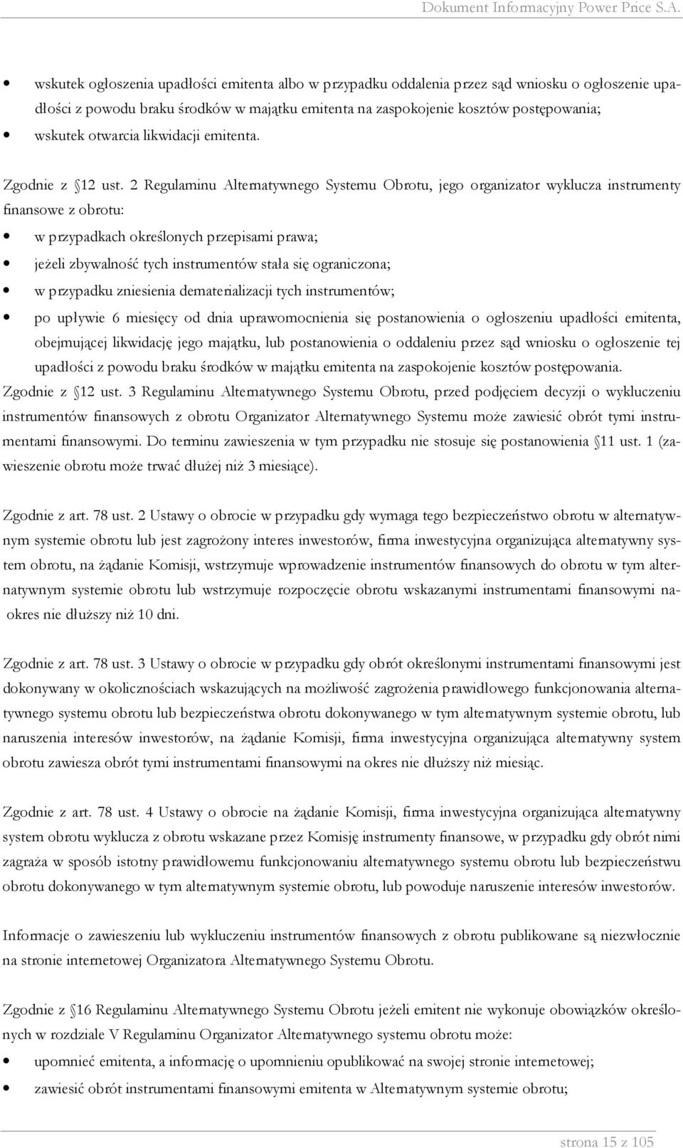 2 Regulaminu Alternatywnego Systemu Obrotu, jego organizator wyklucza instrumenty finansowe z obrotu: w przypadkach określonych przepisami prawa; jeŝeli zbywalność tych instrumentów stała się