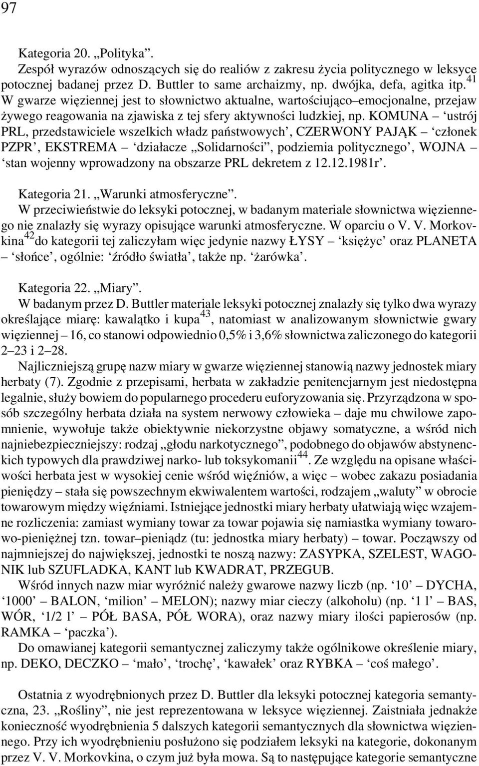 KOMUNA ustrój PRL, przedstawiciele wszelkich władz państwowych, CZERWONY PAJA K członek PZPR, EKSTREMA działacze Solidarności, podziemia politycznego, WOJNA stan wojenny wprowadzony na obszarze PRL