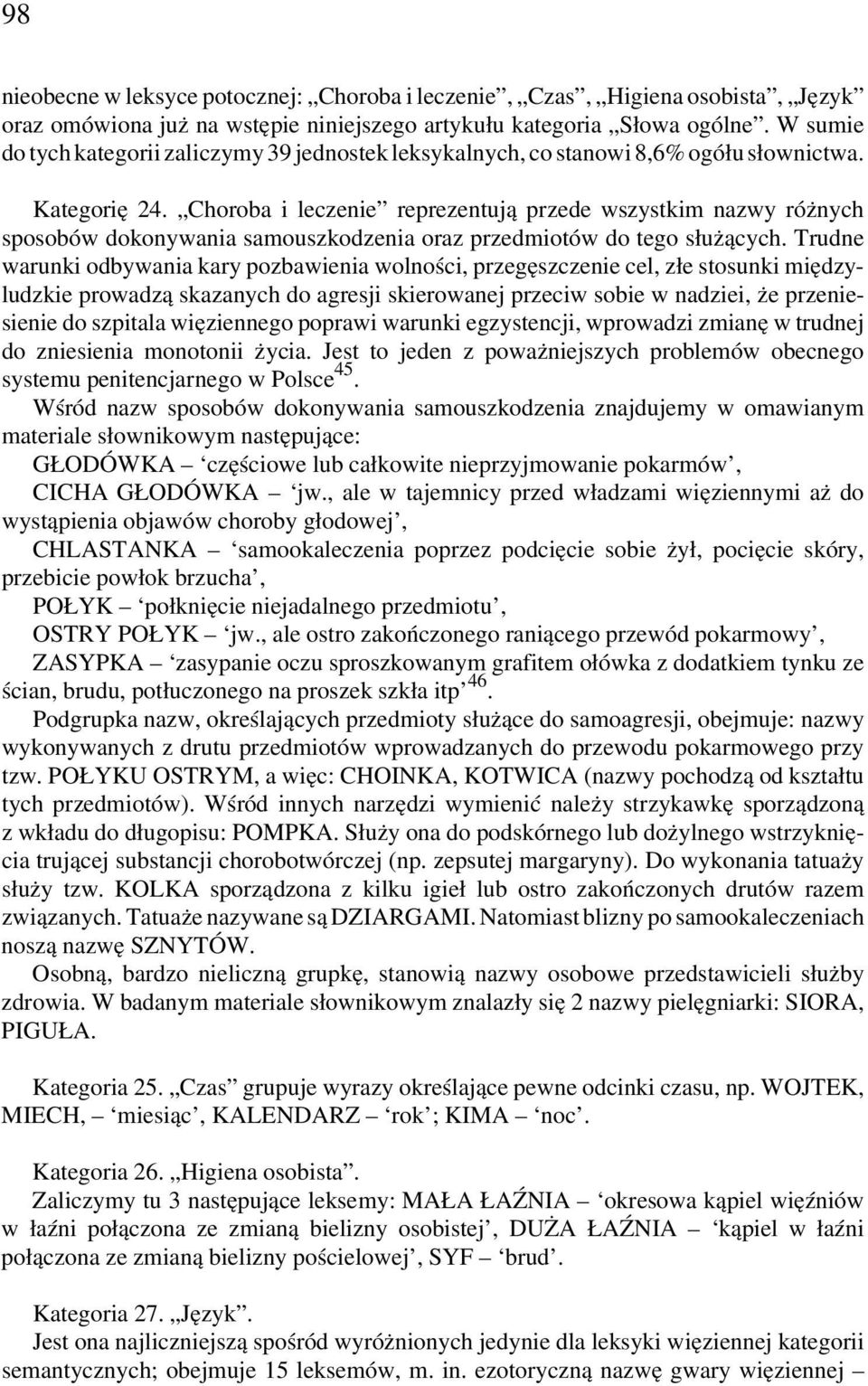 Choroba i leczenie reprezentują przede wszystkim nazwy różnych sposobów dokonywania samouszkodzenia oraz przedmiotów do tego służących.