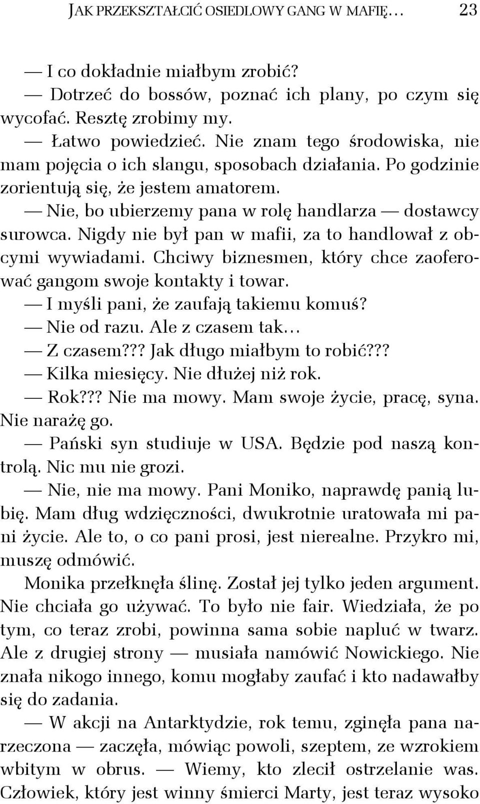 Nigdy nie był pan w mafii, za to handlował z obcymi wywiadami. Chciwy biznesmen, który chce zaoferować gangom swoje kontakty i towar. I myśli pani, że zaufają takiemu komuś? Nie od razu.