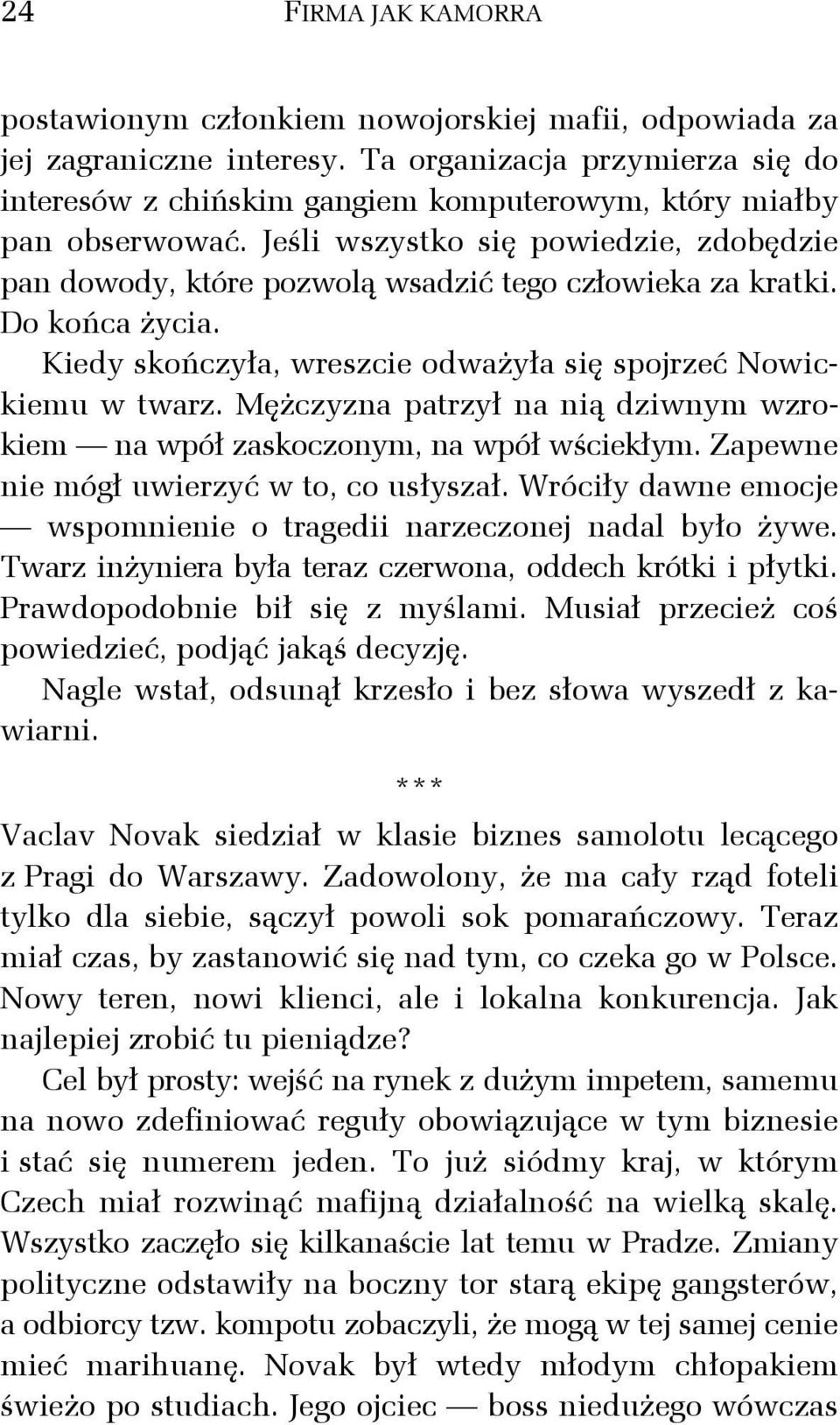 Jeśli wszystko się powiedzie, zdobędzie pan dowody, które pozwolą wsadzić tego człowieka za kratki. Do końca życia. Kiedy skończyła, wreszcie odważyła się spojrzeć Nowickiemu w twarz.