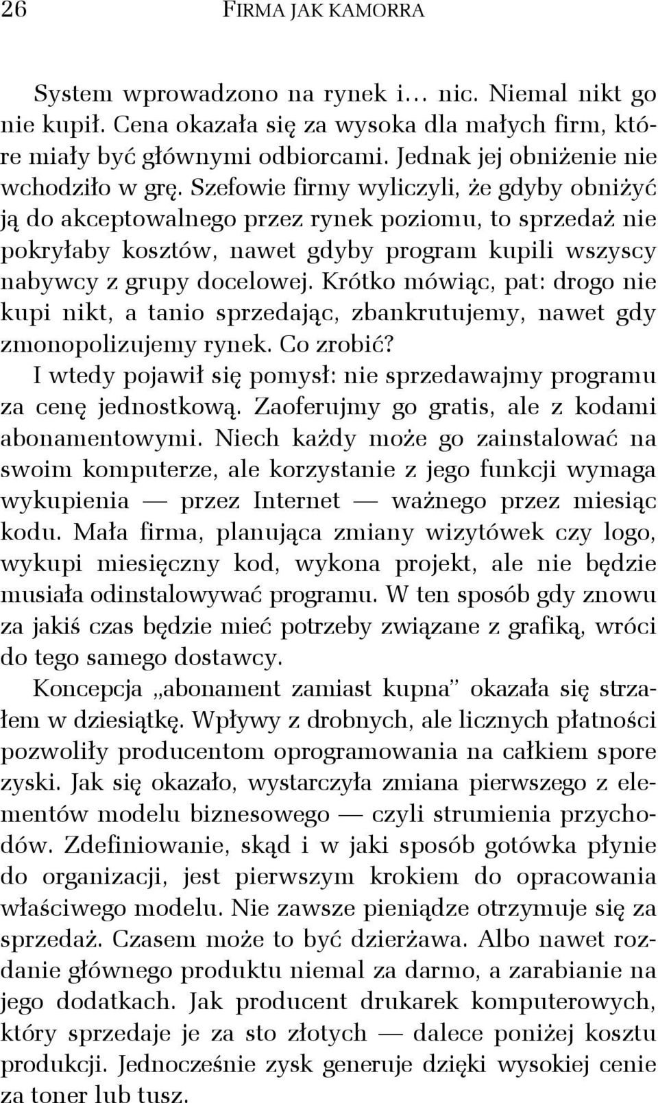 Szefowie firmy wyliczyli, że gdyby obniżyć ją do akceptowalnego przez rynek poziomu, to sprzedaż nie pokryłaby kosztów, nawet gdyby program kupili wszyscy nabywcy z grupy docelowej.