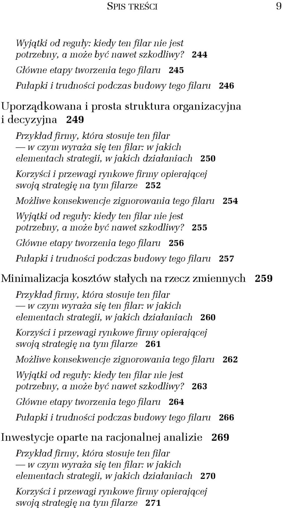 czym wyraża się ten filar: w jakich elementach strategii, w jakich działaniach 250 Korzyści i przewagi rynkowe firmy opierającej swoją strategię na tym filarze 252 Możliwe konsekwencje zignorowania