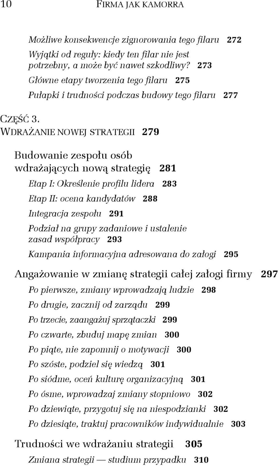 WDRAŻANIE NOWEJ STRATEGII 279 Budowanie zespołu osób wdrażających nową strategię 281 Etap I: Określenie profilu lidera 283 Etap II: ocena kandydatów 288 Integracja zespołu 291 Podział na grupy