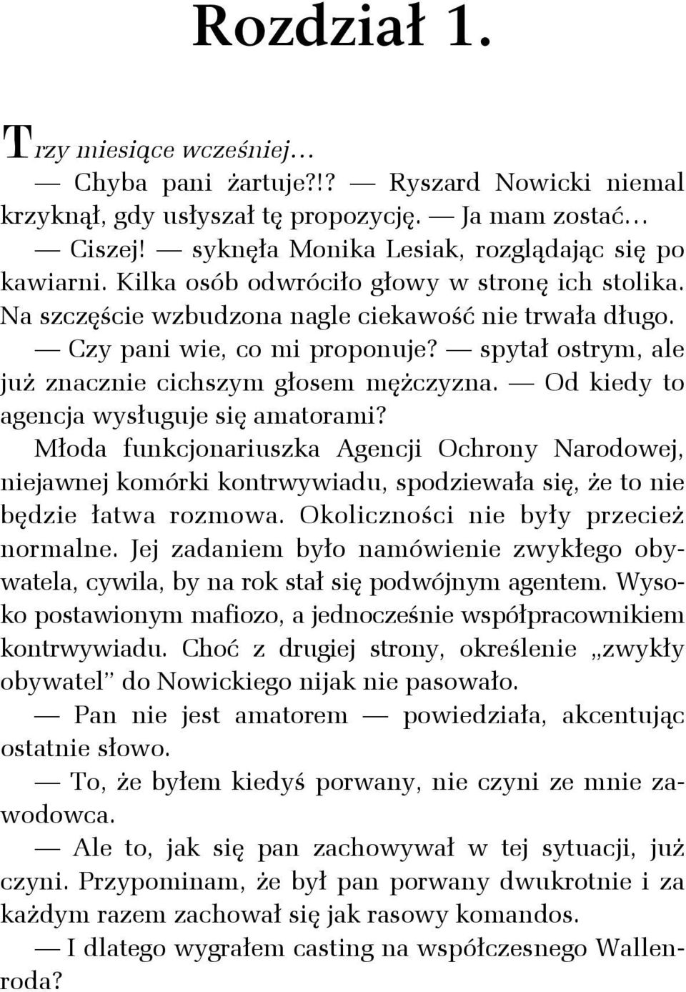 spytał ostrym, ale już znacznie cichszym głosem mężczyzna. Od kiedy to agencja wysługuje się amatorami?