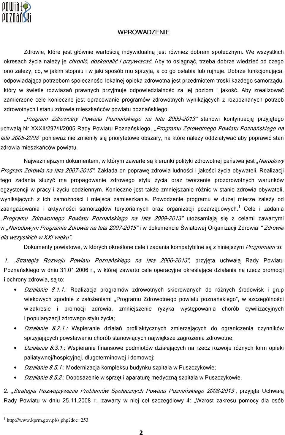 Dobrze funkcjonująca, odpowiadająca potrzebom społeczności lokalnej opieka zdrowotna jest przedmiotem troski każdego samorządu, który w świetle rozwiązań prawnych przyjmuje odpowiedzialność za jej