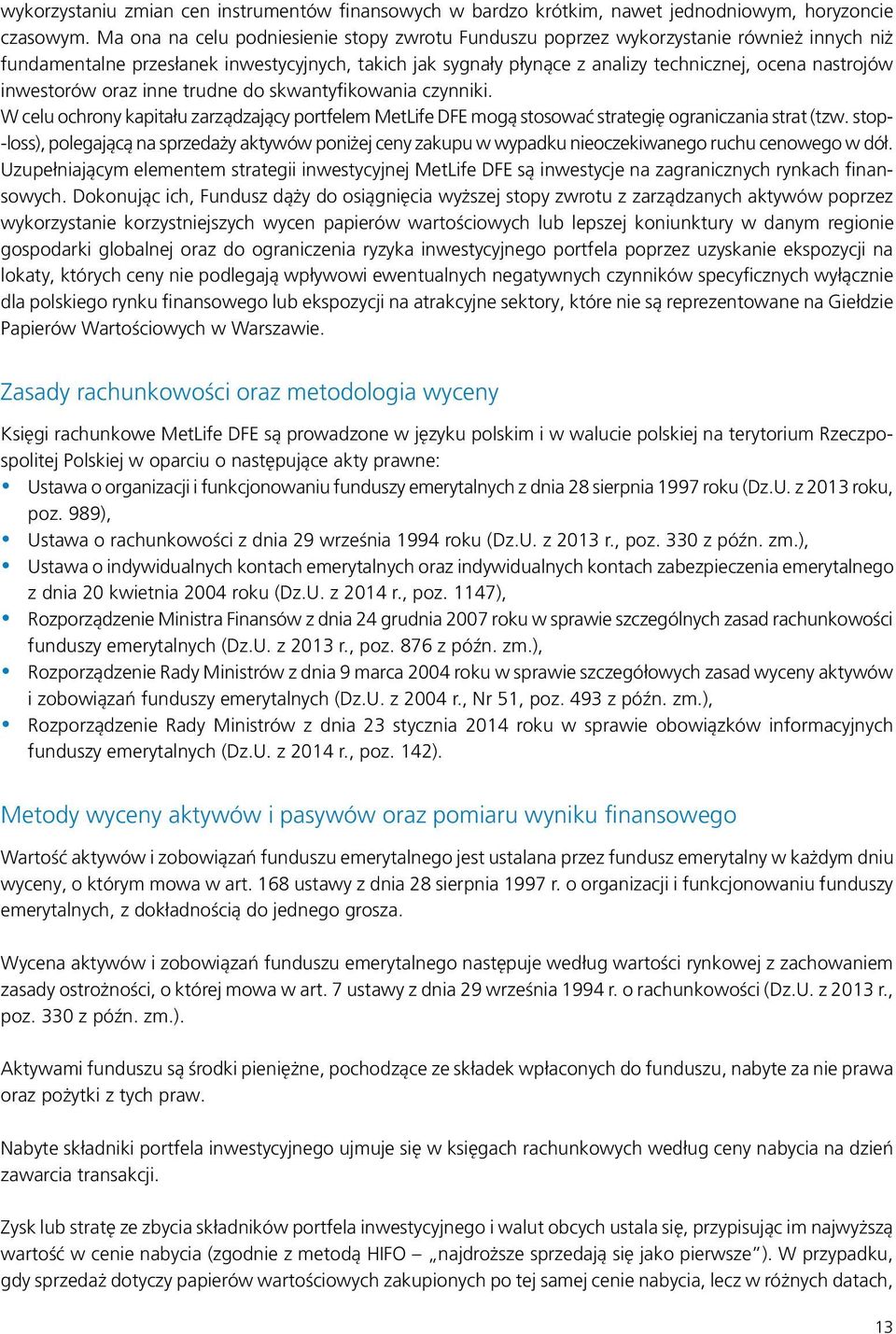 inwestorów oraz inne trudne do skwantyfikowania czynniki. W celu ochrony kapitału zarządzający portfelem MetLife DFE mogą stosować strategię ograniczania strat (tzw.