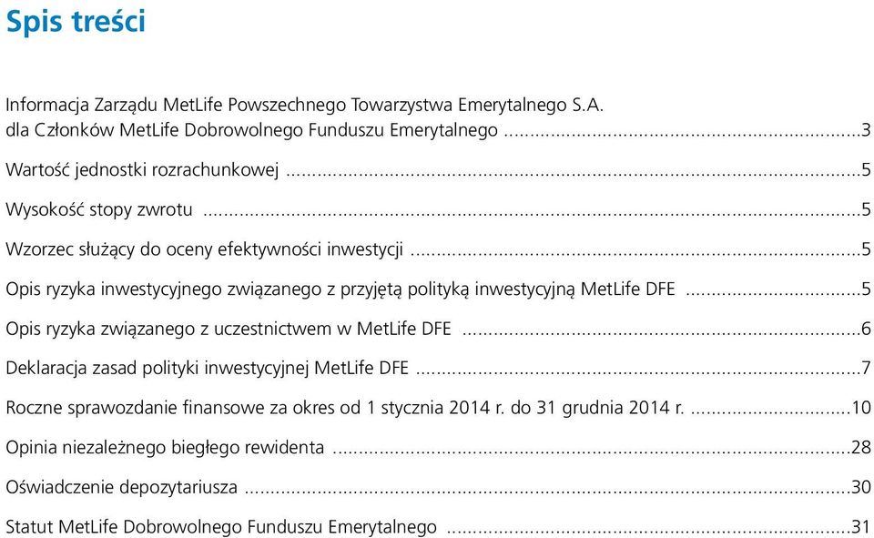 ..5 Opis ryzyka inwestycyjnego związanego z przyjętą polityką inwestycyjną MetLife DFE...5 Opis ryzyka związanego z uczestnictwem w MetLife DFE.