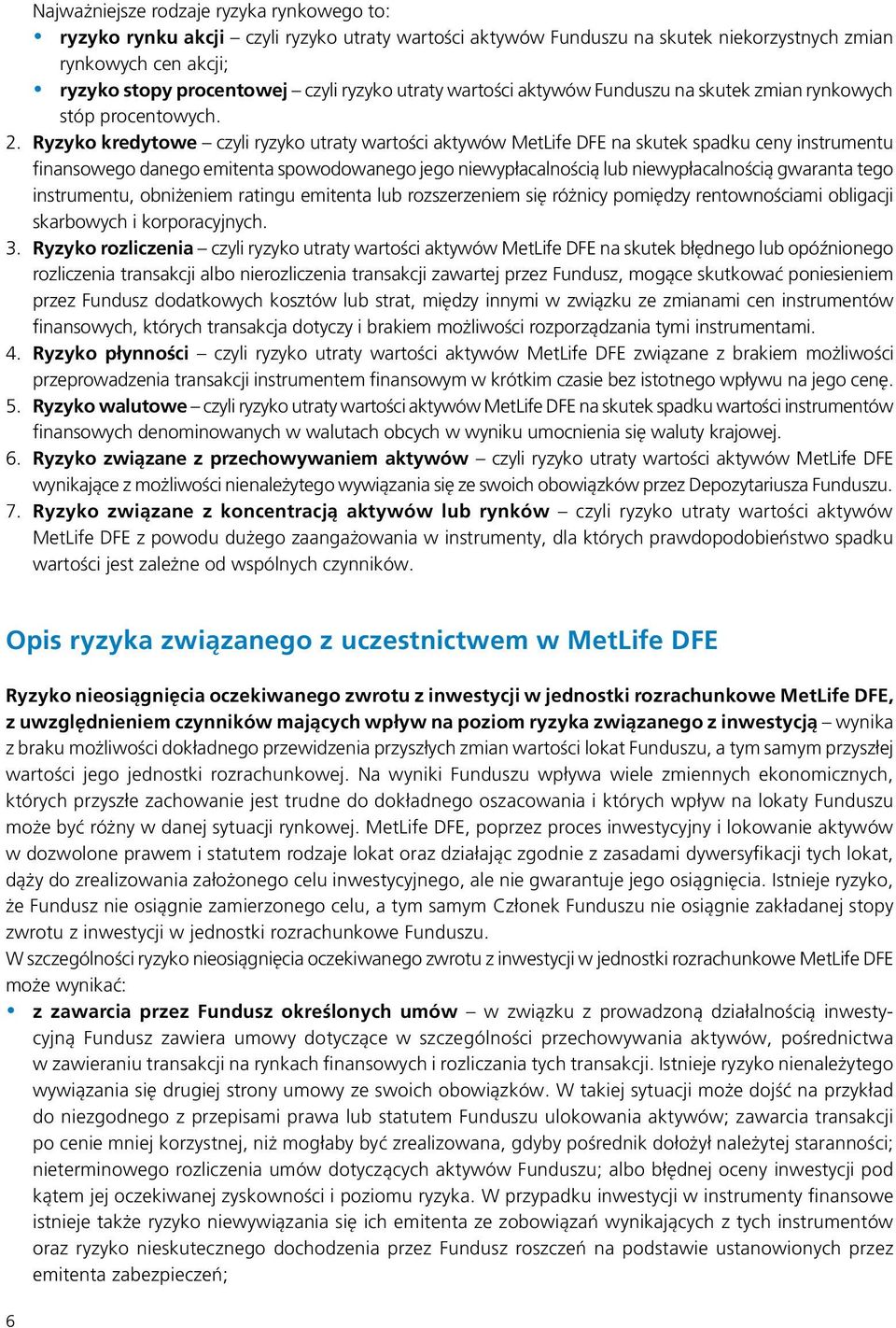 Ryzyko kredytowe czyli ryzyko utraty wartości aktywów MetLife DFE na skutek spadku ceny instrumentu finansowego danego emitenta spowodowanego jego niewypłacalnością lub niewypłacalnością gwaranta