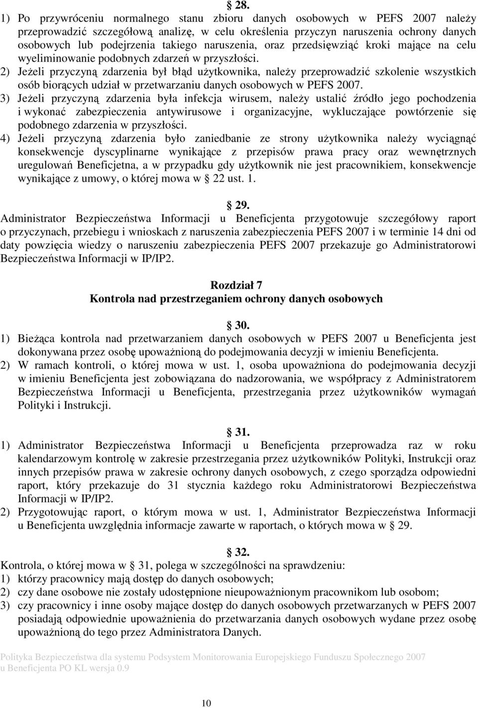 2) Jeżeli przyczyną zdarzenia był błąd użytkownika, należy przeprowadzić szkolenie wszystkich osób biorących udział w przetwarzaniu danych osobowych w PEFS 2007.