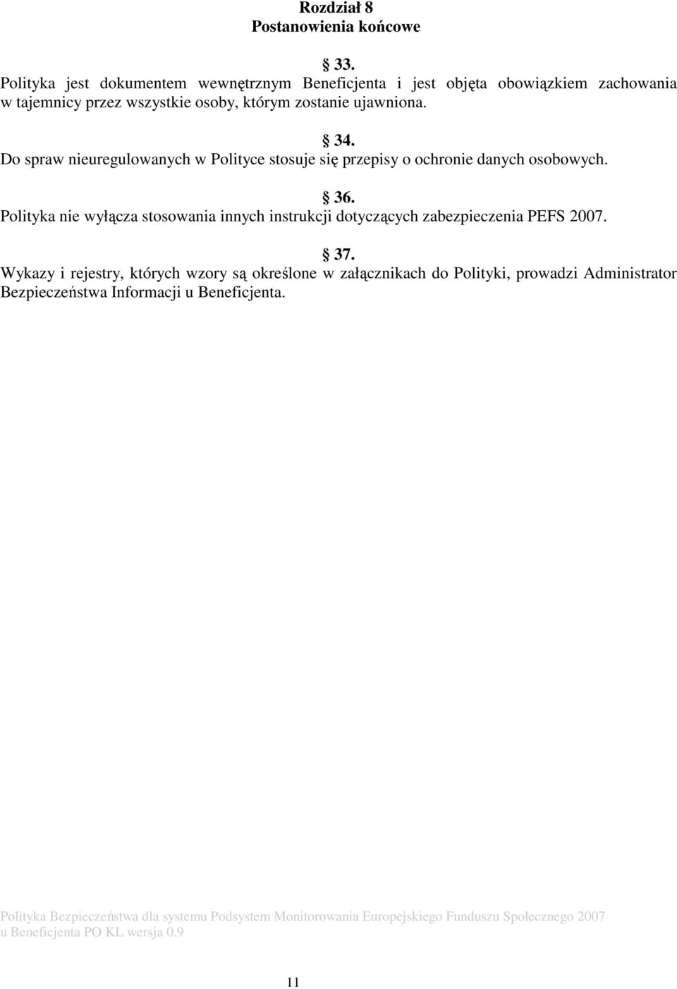 zostanie ujawniona. 34. Do spraw nieuregulowanych w Polityce stosuje się przepisy o ochronie danych osobowych. 36.