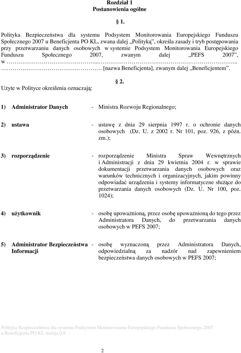 danych osobowych w systemie Podsystem Monitorowania Europejskiego Funduszu Społecznego 2007, zwanym dalej PEFS 2007, w....... [nazwa Beneficjenta], zwanym dalej Beneficjentem.