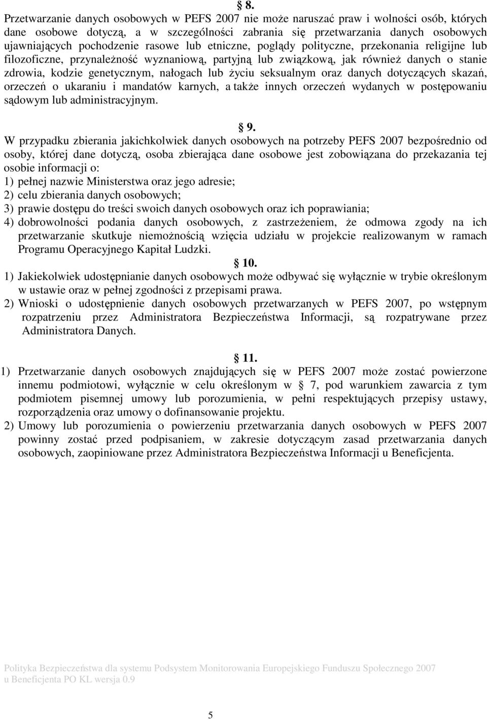 nałogach lub życiu seksualnym oraz danych dotyczących skazań, orzeczeń o ukaraniu i mandatów karnych, a także innych orzeczeń wydanych w postępowaniu sądowym lub administracyjnym. 9.