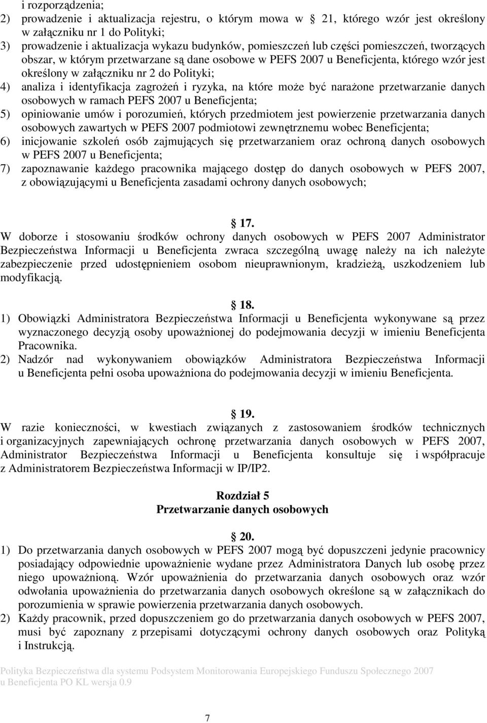 i ryzyka, na które może być narażone przetwarzanie danych osobowych w ramach PEFS 2007 u Beneficjenta; 5) opiniowanie umów i porozumień, których przedmiotem jest powierzenie przetwarzania danych