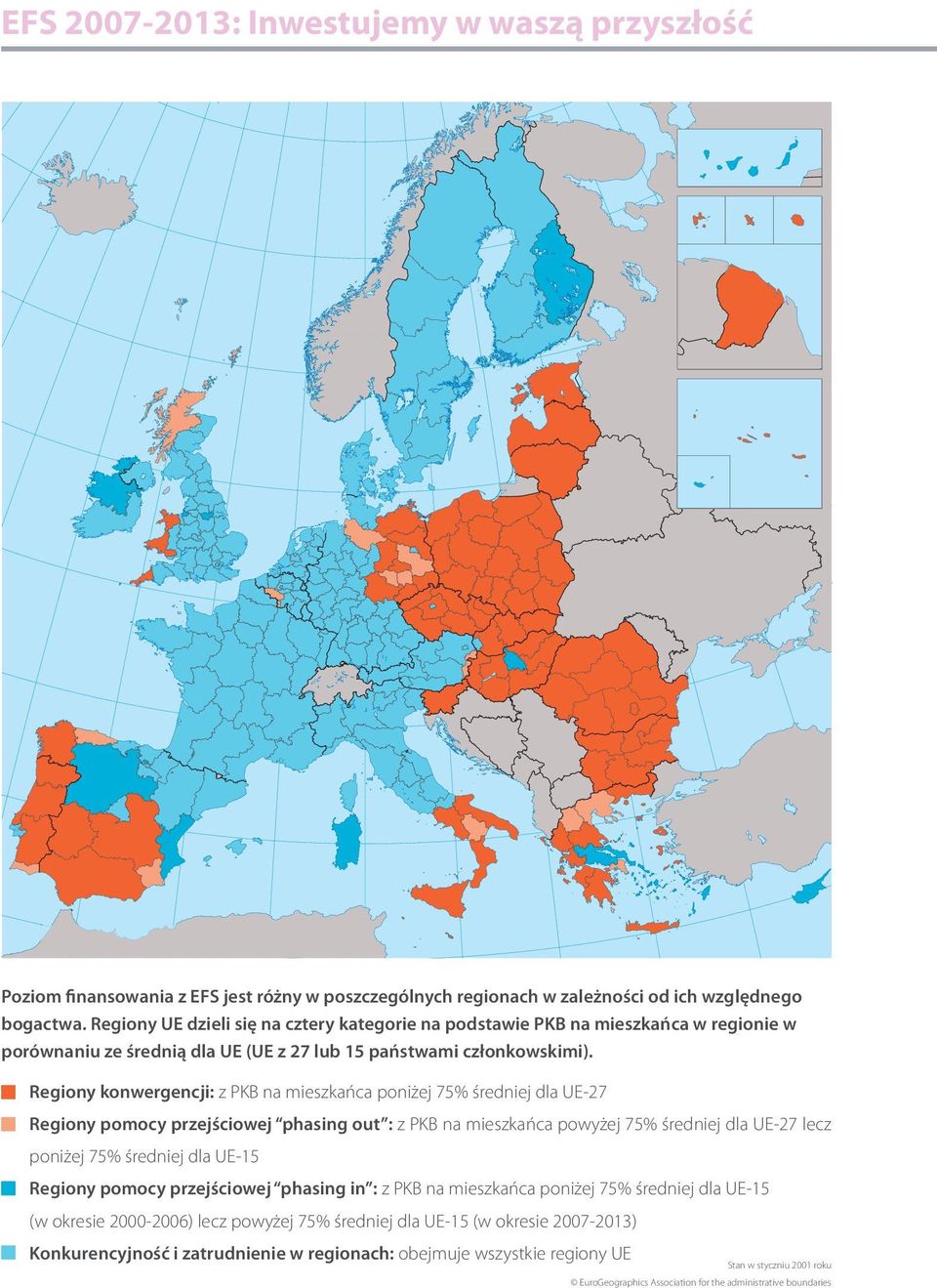 Regiony konwergencji: z PKB na mieszkańca poniżej 75% średniej dla UE-27 Regiony pomocy przejściowej phasing out : z PKB na mieszkańca powyżej 75% średniej dla UE-27 lecz poniżej 75% średniej dla